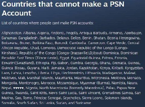 Countries that cannot make а PSN Account ist of countries where реор!е cant make PSN accounts: i fghanistan. Albania, Algeria, Andorra. Angola. Antigua Barbuda. Armenia, Han, Bahamas. Dark acos. Belar