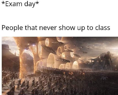 *Exam day* People that never show up to class