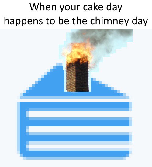 When your cake day happens to be the chimney day