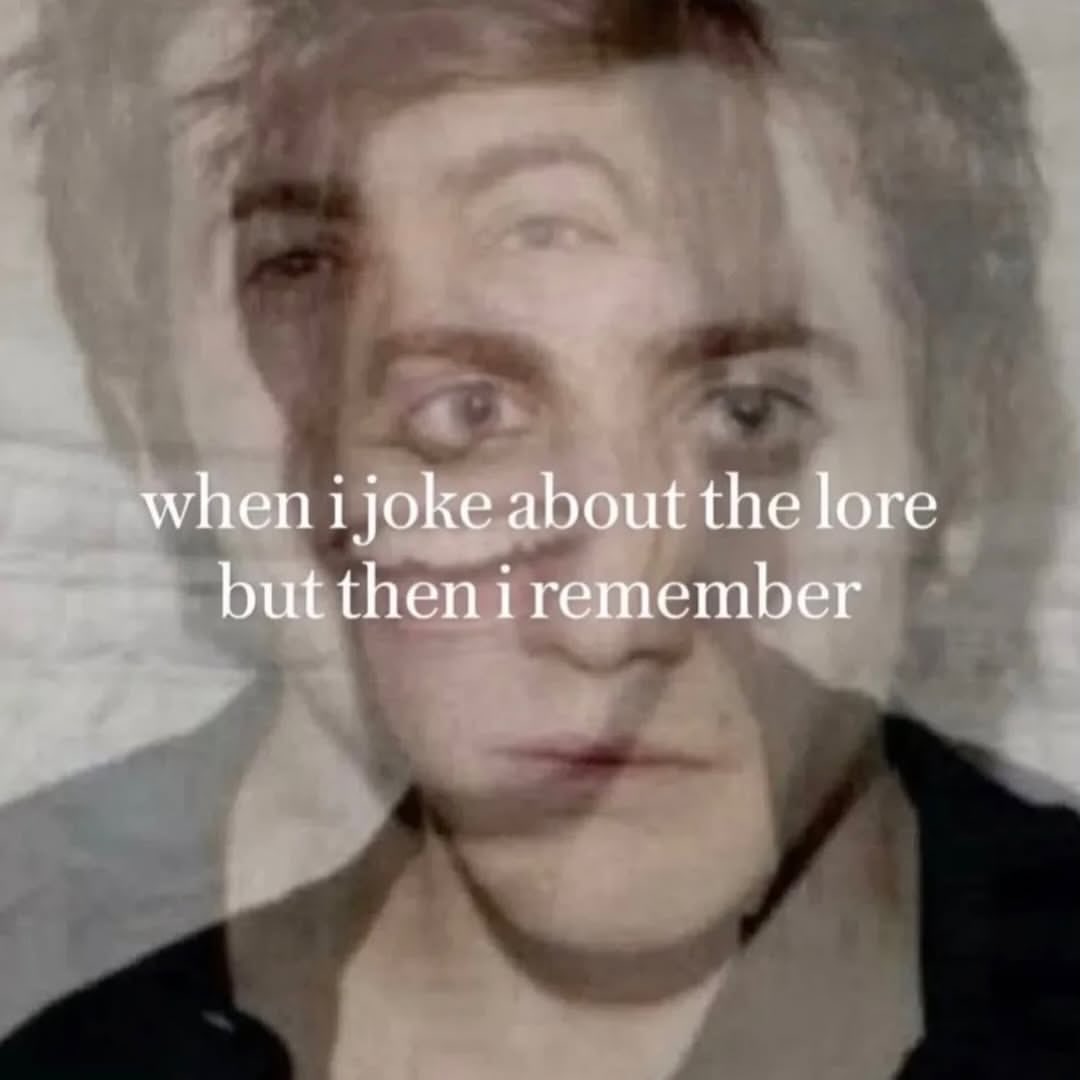 when i joke about the lore but then 1 remember