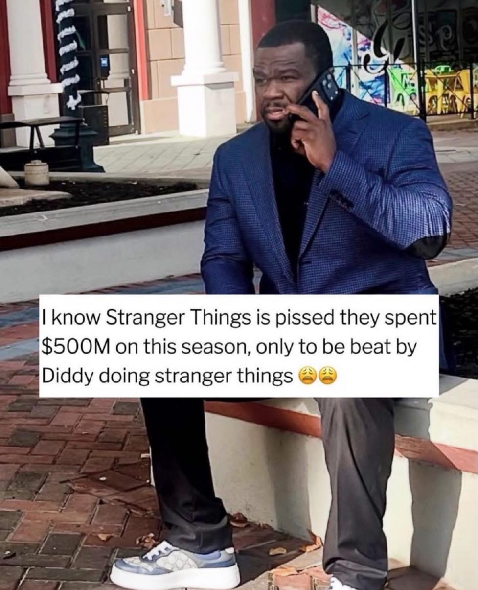 know Stranger Things is pissed they spent on this season, only to be beat Diddy doing stranger things