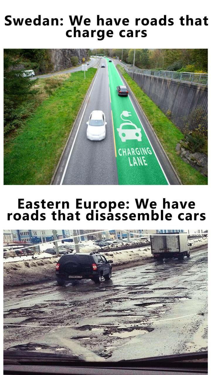 Swedan: We have roads that charge cars Eastern Europe: We have roads that disassemble cars