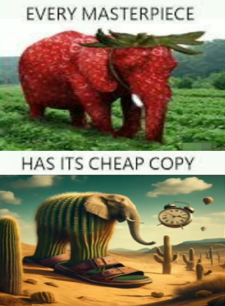 EVERY MASTERPIECE HAS ITS CHEAP COPY