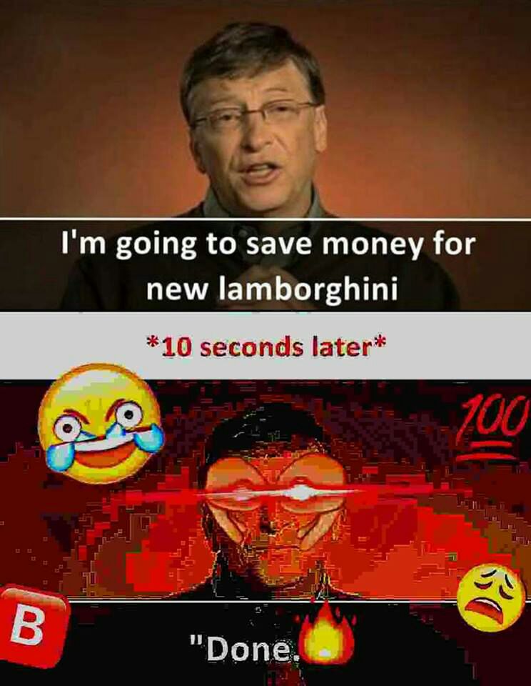 going to save money for new lamborghini *10 seconds later*