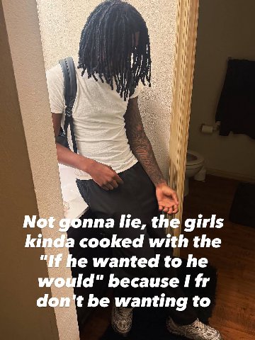 Not пла lie, the girls kinda cooked with the “If he wanted to he would" because I don't be wanting to