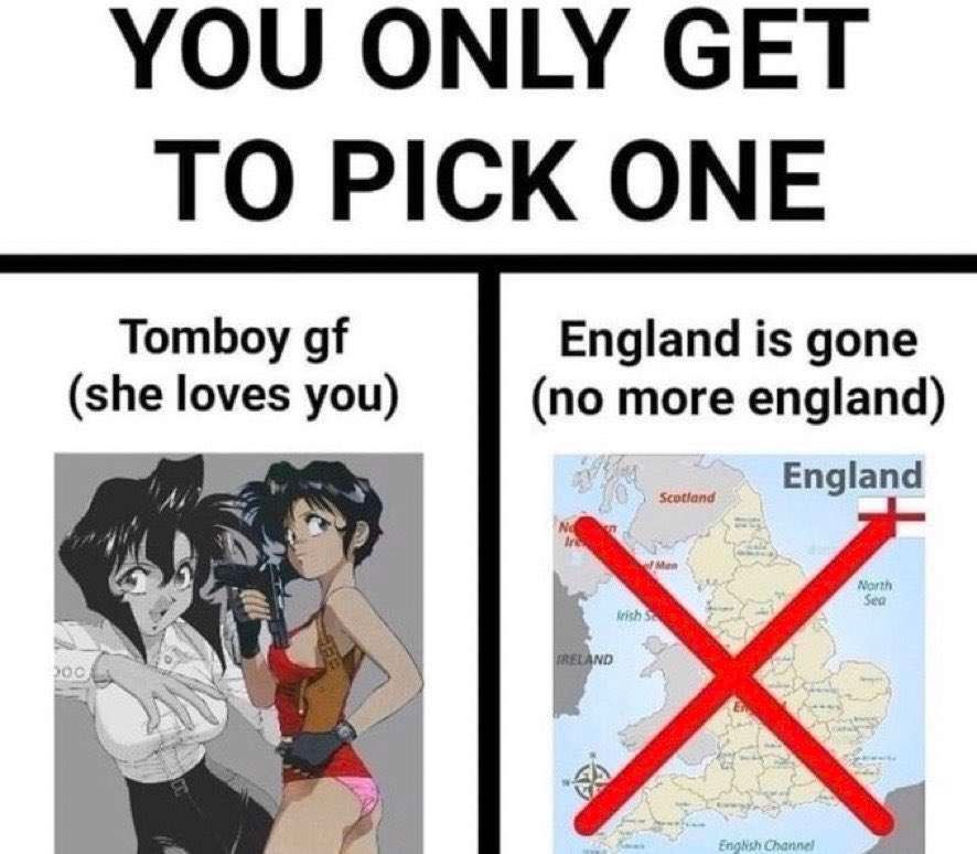 YOU ONLY GET TO PICK ONE Tomboy England is gone (she loves you) (no more england) Scotiand England
