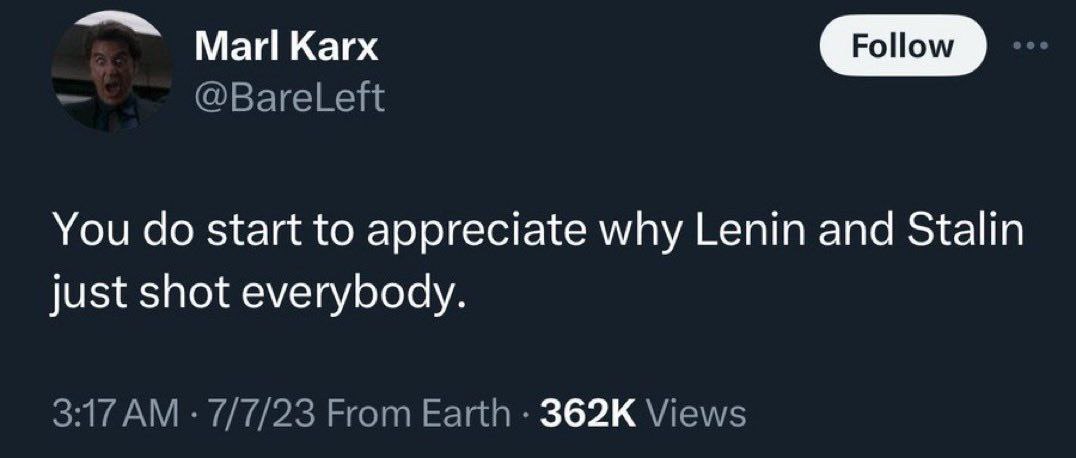 Ман Кагх You start to appreciate why Lenin and Stalin just shot everybody.