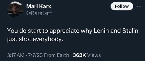 Ман Кагх You start to appreciate why Lenin and Stalin just shot everybody.