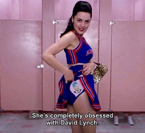 She’s completely obsessed with David Lynch.