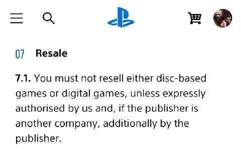 07 Resale 7.1. You must not resell either disc-based games or digital games, unless expressly authorised and, if the publisher is another company, additionally the publisher.