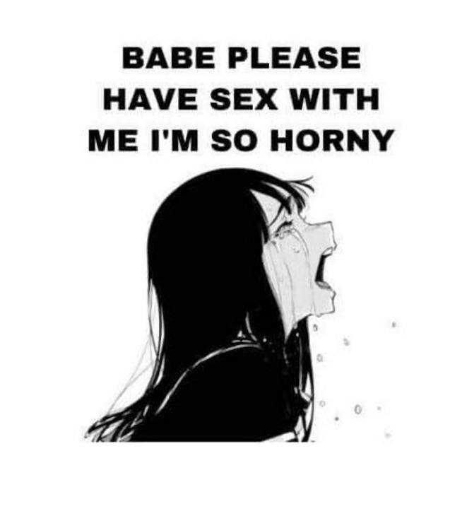 BABE PLEASE HAVE SEX WITH ME SO HORNY