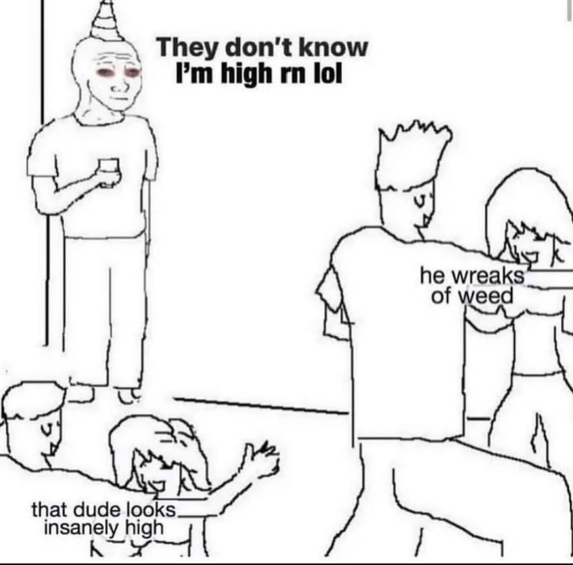 They don't know high lol he wreaks that dude looks hig mit