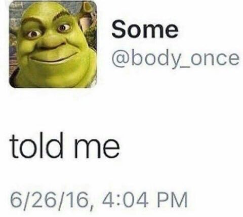 Some @body_once told me 6/26/16, 4:04