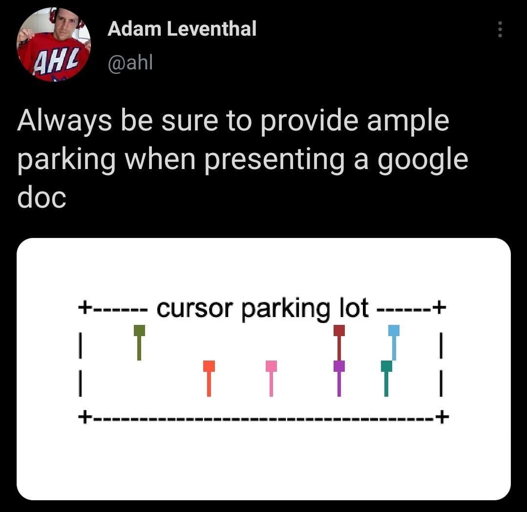 Adam Leventhal сан Always be sure to provide ample parking when presenting a google doc Cursor parking lot