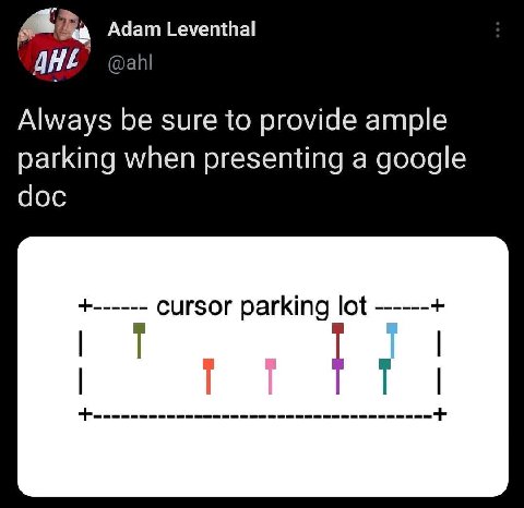 Adam Leventhal сан Always be sure to provide ample parking when presenting a google doc Cursor parking lot