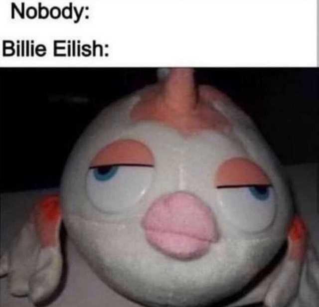 Nobody: Billie Eilish: