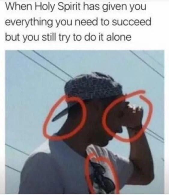 When Holy Spirit has given you everything you need to succeed but you still try to it alone