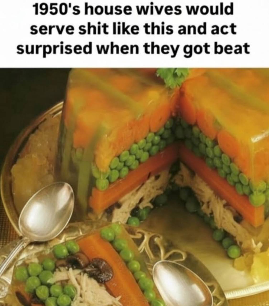house wives would serve shit like this and act surprised when they got beat
