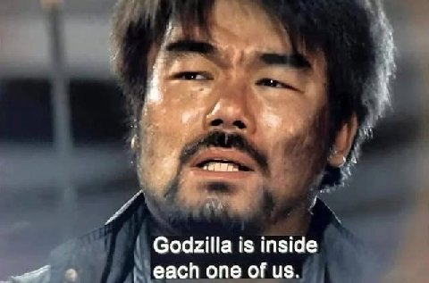 Godzilla is inside each one of