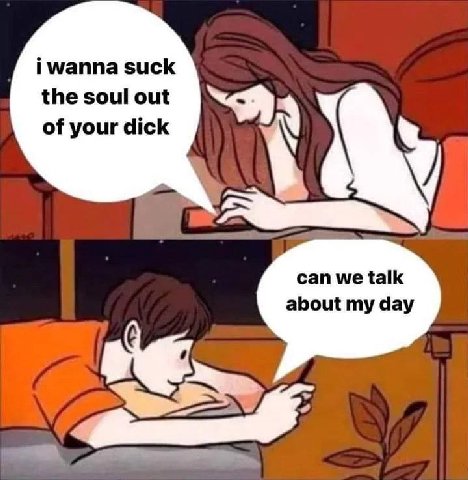 i wanna suck the soul out “Я of your dick can we talk about my day