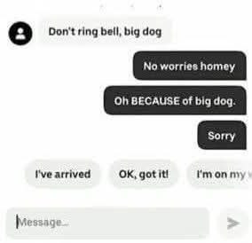 Don't ring bell, big dog I've arrived got it!