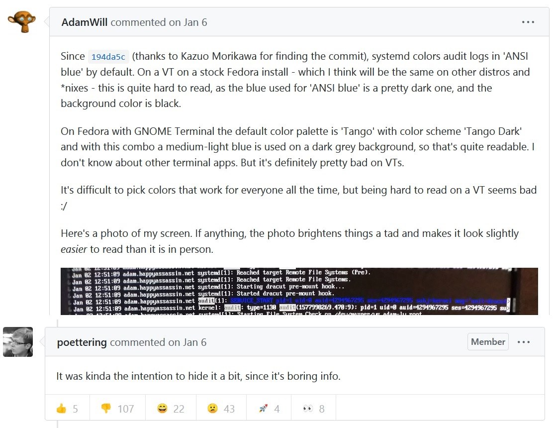 AdamWill commented Jan 6 Since 194da5c (thanks to Kazuo Morikawa for finding the commit), systemd colors audit logs in ‘ANSI blue’ default. On a on a stock Fedora install which think will be the same 