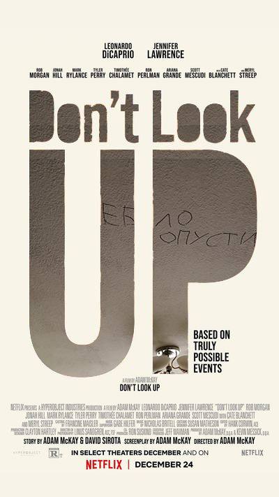 DiCAPRIO LAWRENCE MORGAN HILL RYLANCE PERRY CHALAMET PERLMAN GRANDE MESCUDI BLANCHETT STREEP Bent Leek BASED ON TRULY POSSIBLE EVENTS DON'T LOOK UP ADAM DAVID SIROTA ADAM МСКАУ ADAM McKAY IN SELECT TH