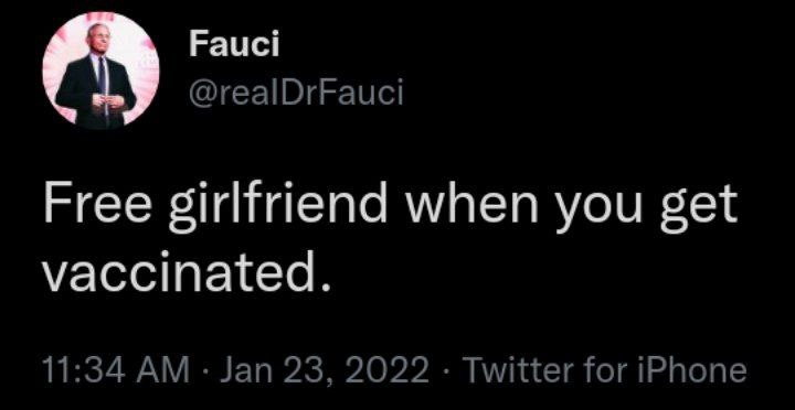 Fauci Free girlfriend when you get vaccinated. 11:34 Jan 23, 2022 Twitter for iPhone