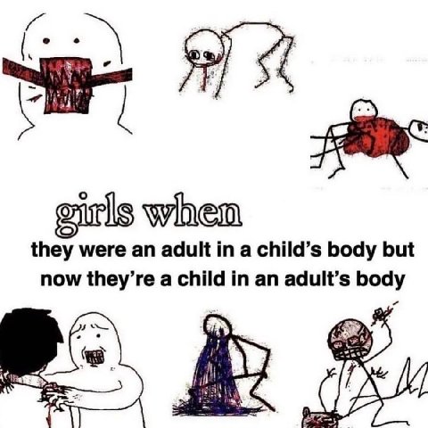 wihem they were an adult in a child’s body but now they’re a child in an adult’s body у