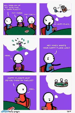 $0... DOES ANY OF YOU GUYS HAVE А “HAPPY PLACE"? YEAH GUESS DON'T THINK SO MY HAPPY PLACE HEY MIKEY, tig YOUR HAPPY PLACE LIKE? HMM... HAPPY PLACE?! WHAT YOU THINK TWELVE? JEEZ 2017