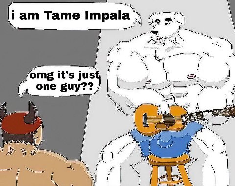 i тат Tame Impala a А if 4 1 jomg it's jus Я [4 one guy?? 4 IN Why i