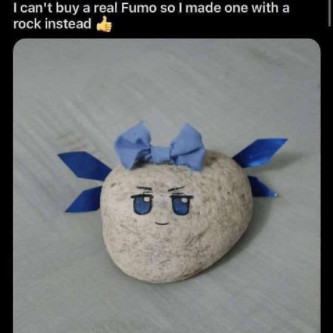 can't buy а real Fumo $0 made one with а rock instead
