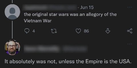 A the original star wars was an allegory of the Vietnam War С) 4 86 It absolutely was not, unless the Empire is the USA.