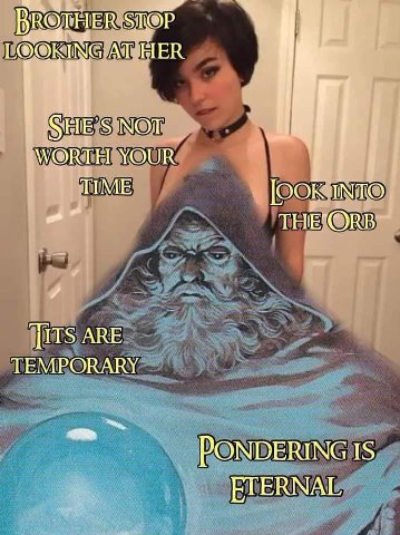BROTH ТОР. LOOKING AT HIER НЕ NOT WORTH YOUR ИМЕ JOOK INTO THE’ORB ARE TEMPORARY PONDERING IS ETERNAL