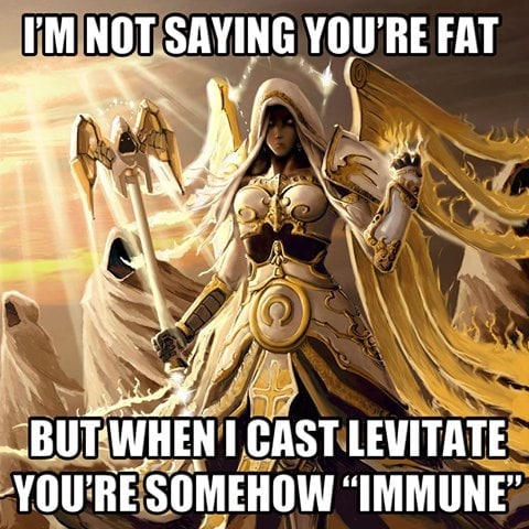 NOT.SAYING YOU'RE FAT I CAST LEVITATE YOU'RE SOMEHOW “IMMUNE”