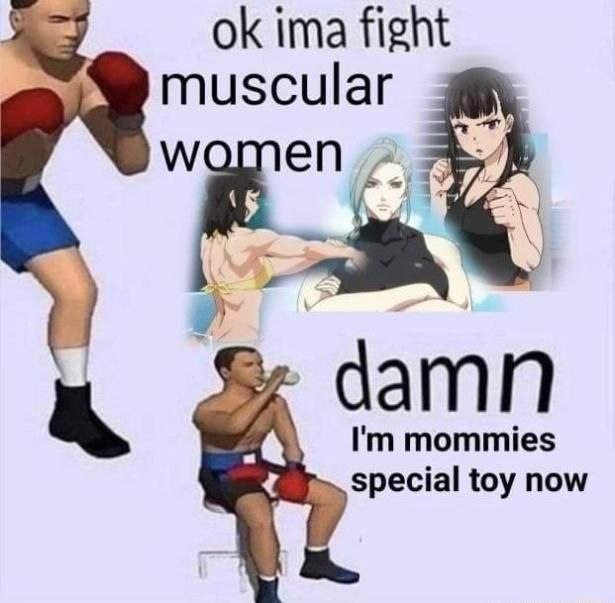 ima fight muscular я, damn mommies special toy now