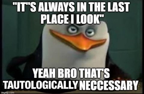 “IT'S ALWAYS IN THE LAST PLAGE LOOK’. 9 YEAH BRO THAT'S TAUTOLOGICALLY NECCESSARY