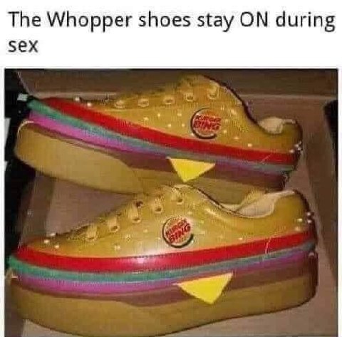 The Whopper shoes stay ON during