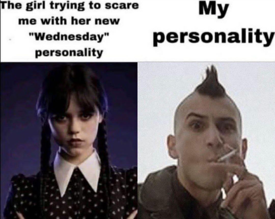 he girl trying to scare me with her new My "Wednesday" personality personality