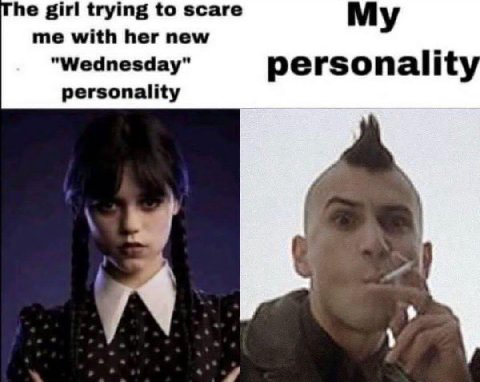 he girl trying to scare me with her new My "Wednesday" personality personality