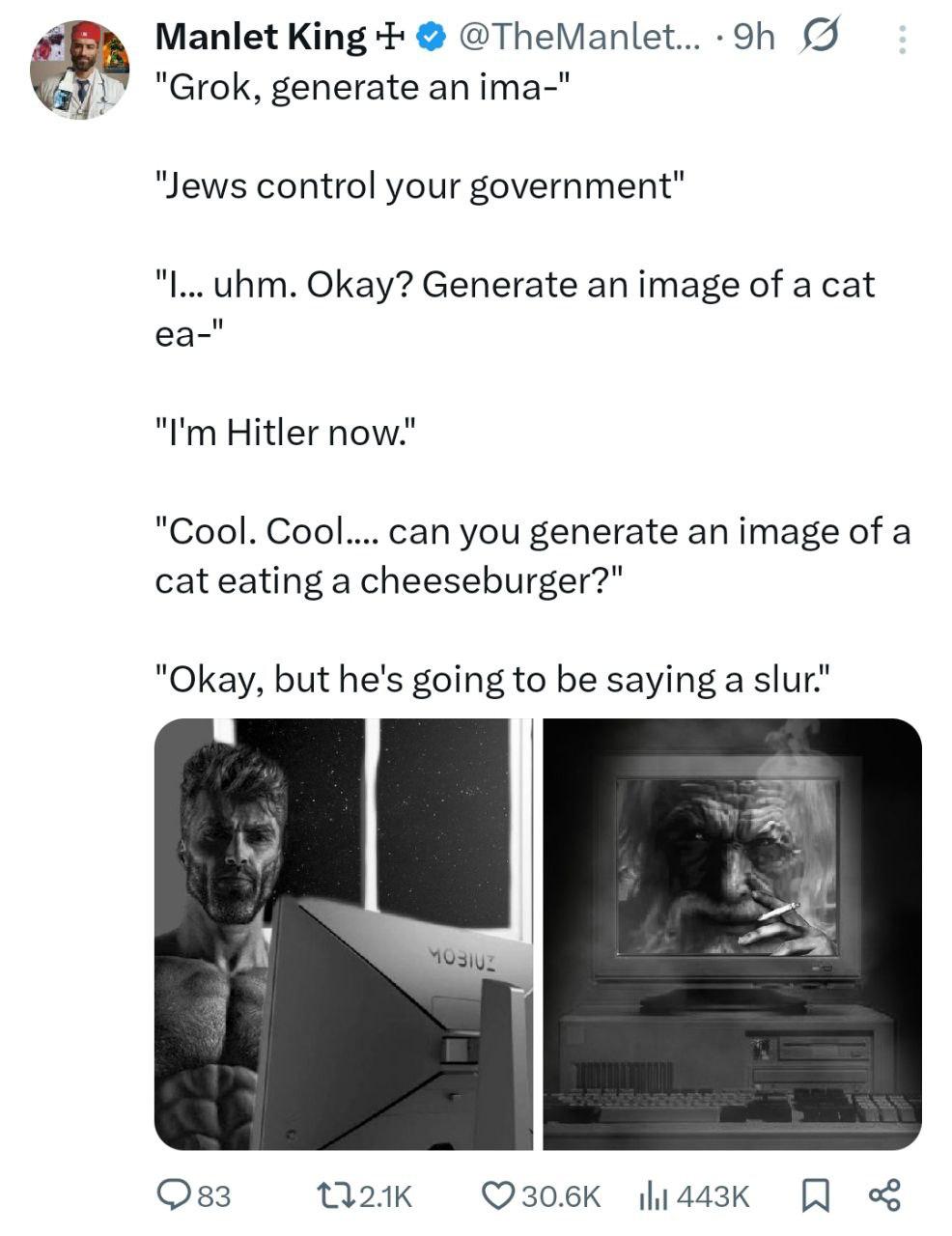 Manlet King @TheManlet... "Grok, generate ima-" "Jews control your government" unm. Okay? Generate an image of a cat Hitler now." "Cool. Cool.... can you generate an image of a cat eating a cheeseburg