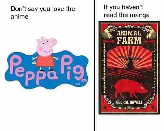 you haven't Don't say you love the anime read the manga FARM 0 0 GEORGE ORWELL