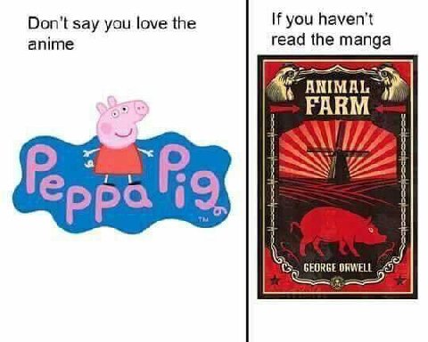 you haven't Don't say you love the anime read the manga FARM 0 0 GEORGE ORWELL