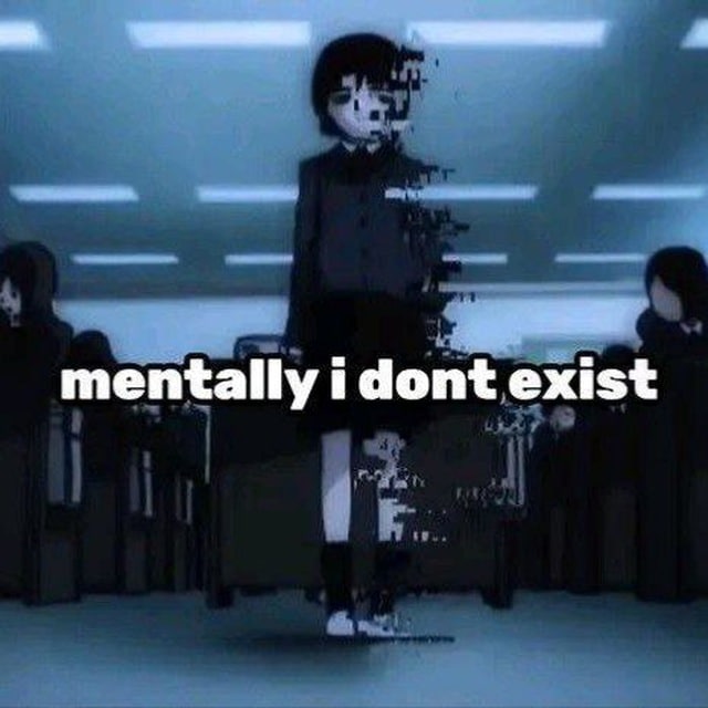 mentally i dont exist