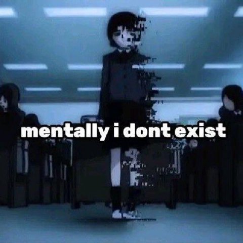 mentally i dont exist