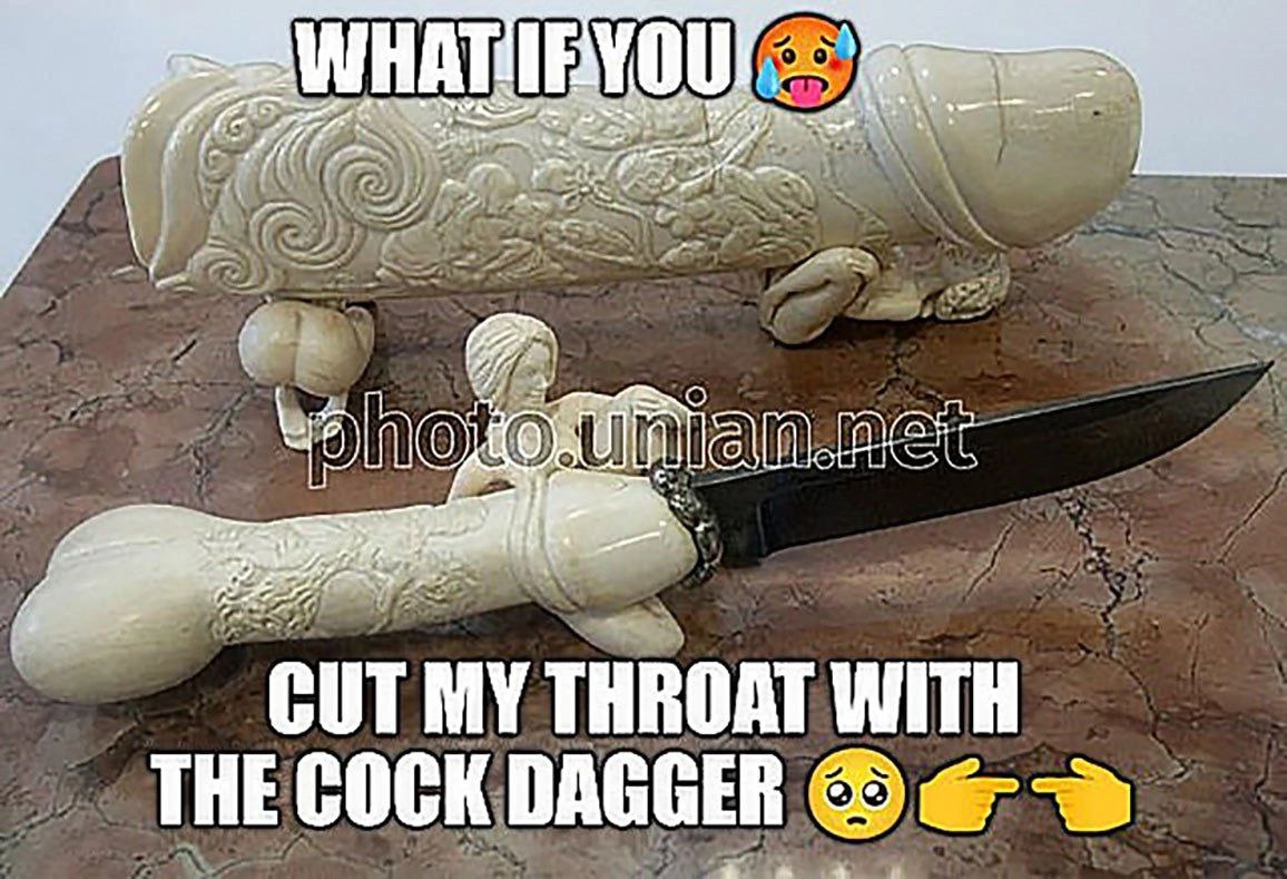 reg WHA ine, we 1) Dif fll CUT MY THROAT WITH THE COCK DAGGER CPO