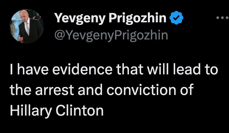 Yevgeny Prigozhin @YevgenyPrigozhin have evidence that will lead to the arrest and conviction of Hillary Clinton