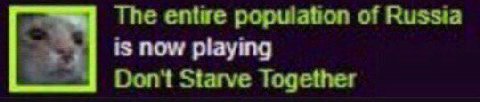 The entire population of Russia is now playing Don't Starve Together