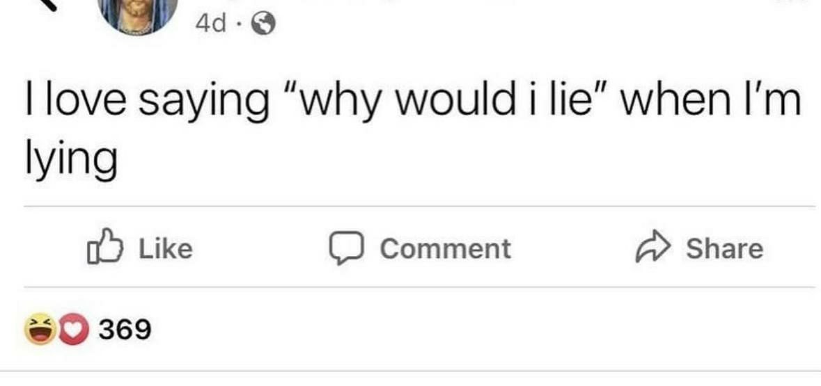 ||оуе saying “why would lie” when lying Like Comment Share 369