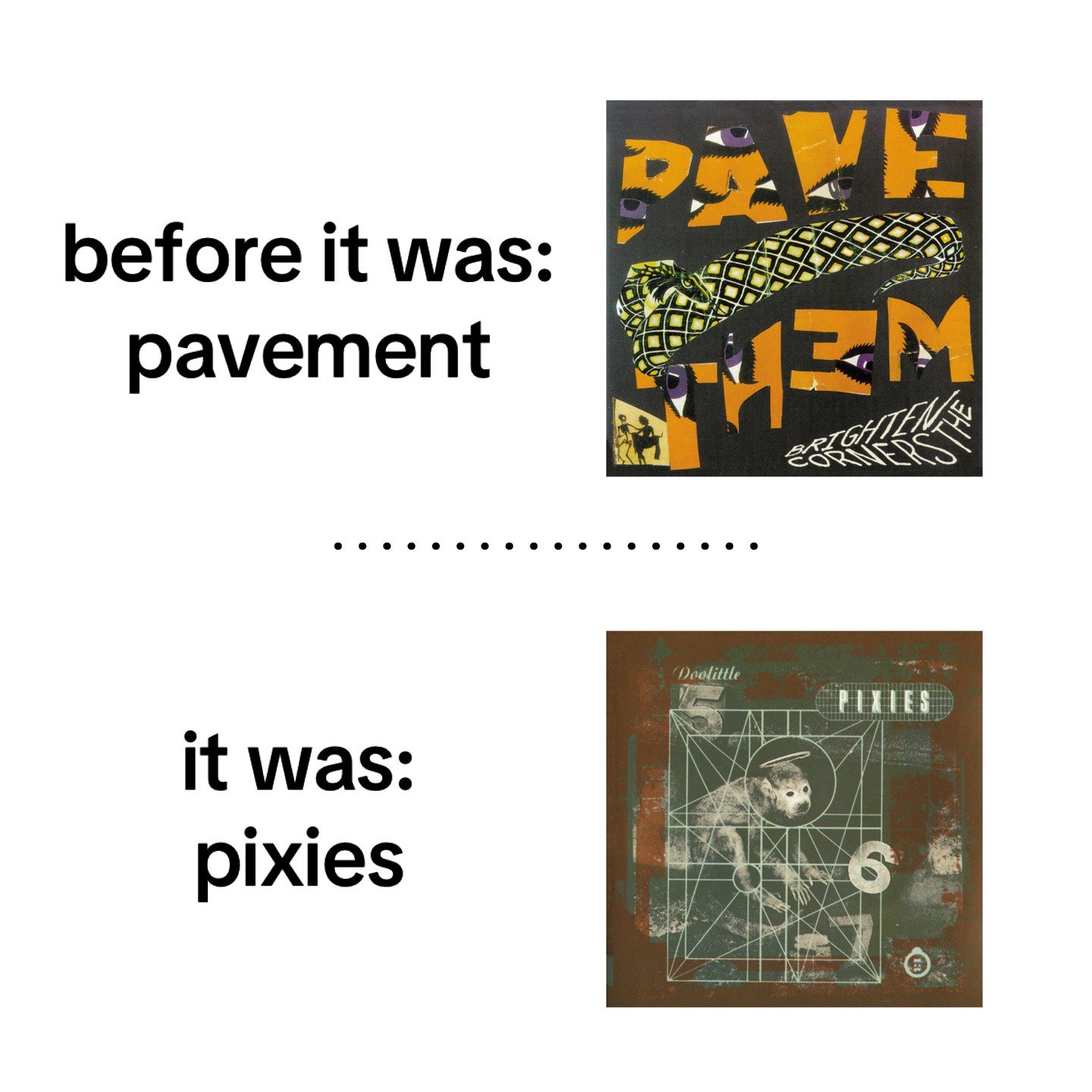 i before it was: pavement Doolittle it was: pixies